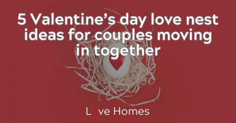 5 Valentine’s Day Love Nest Ideas For Couples Moving In Together